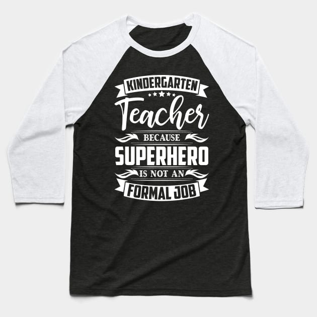 Kindergarten Teacher because Superhero Baseball T-Shirt by HBfunshirts